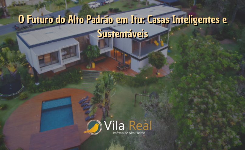 O Futuro do Alto Padrão em Itu: Casas Inteligentes e Sustentáveis