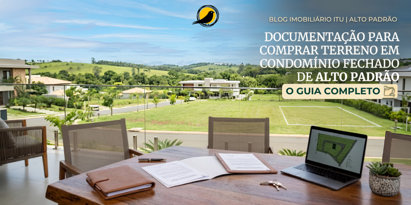 Documentação para Comprar Terreno em Condomínio Fechado de Alto Padrão: o Guia Completo