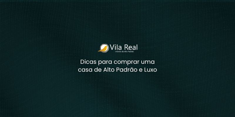 Dicas para Comprar uma Casa de Alto Padrão e Luxo